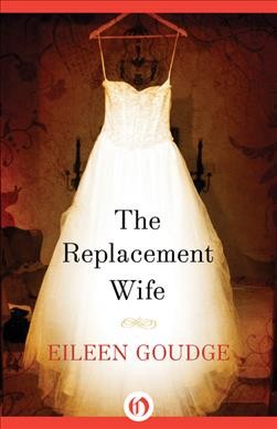 The replacement wife / Eileen Goudge. 