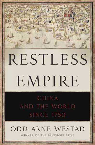 Restless empire : China and the world since 1750 / Odd Arne Westad.