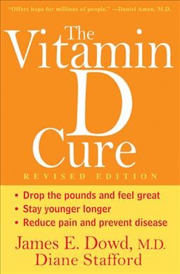 The vitamin D cure / James Dowd,  Diane Stafford.