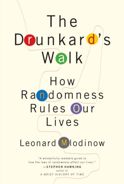 The drunkard's walk : how randomness rules our lives / Leonard Mlodinow.