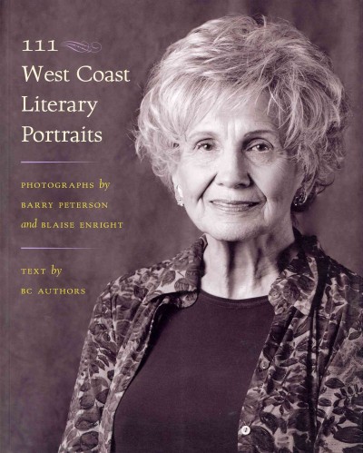 111 West Coast literary portraits / photographs by Barry Peterson and Blaise Enright ; text by BC authors ; introduction by Alan Twigg.