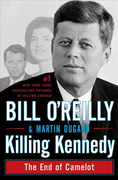 Killing Kennedy : the end of Camelot / Bill O'Reilly and Martin Dugard.