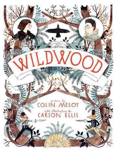 Wildwood / Colin Meloy ; illustrations by Carson Ellis.
