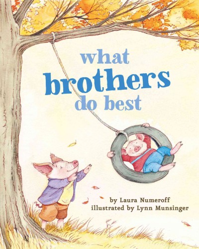 What brothers do best / by Laura Numeroff ; illustrated by Lynn Munsinger.