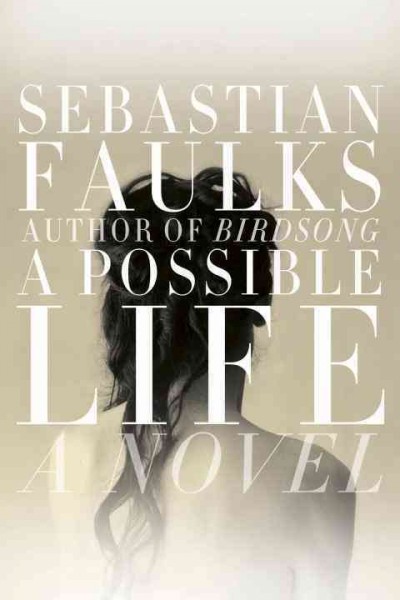 A possible life : a novel in five parts / Sebastian Faulks.