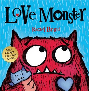 Love monster / Rachel Bright.
