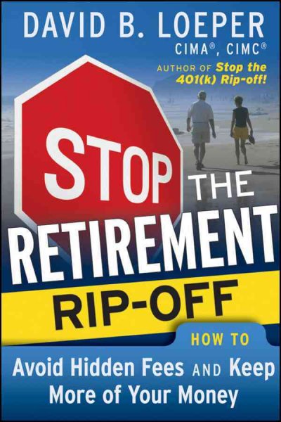 Stop the retirement rip-off! [electronic resource] : how to avoid hidden fees and keep more of your money / David B. Loeper.