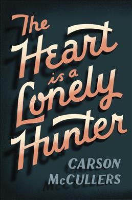 The heart is a lonely hunter [electronic resource] / Carson McCullers.