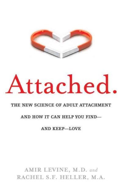 Attached [electronic resource] : the new science of adult attachment and how it can help you find- and keep -love / Amir Levine and Rachel Heller.