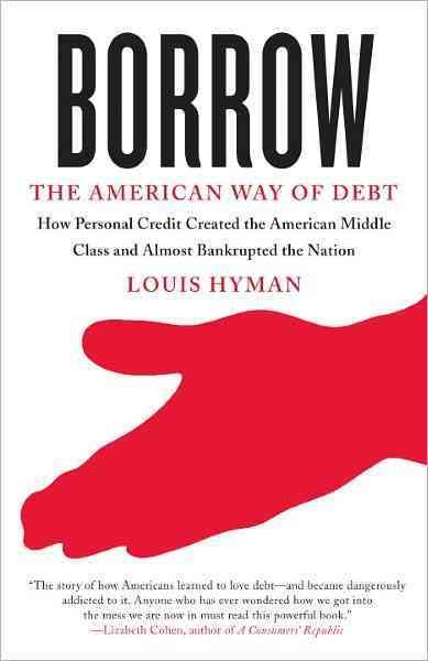 Borrow [electronic resource] : the American way of debt / Louis Hyman.