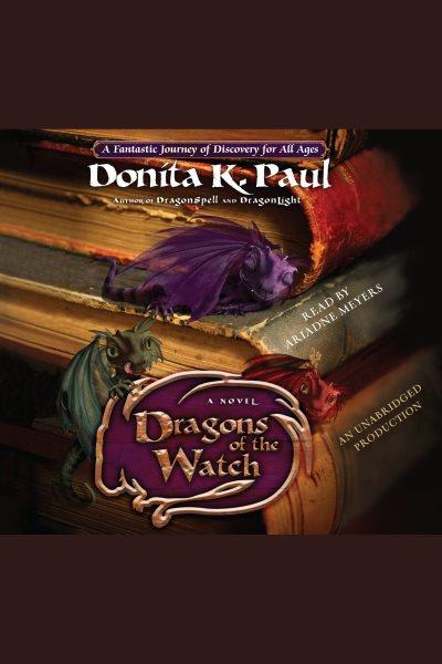 Dragons of the watch [electronic resource] : [a novel] / Donita K. Paul.