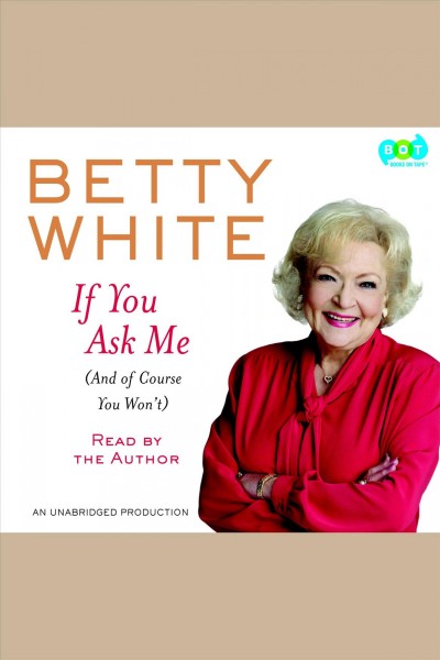 If you ask me [electronic resource] : and of course you won't / Betty White.