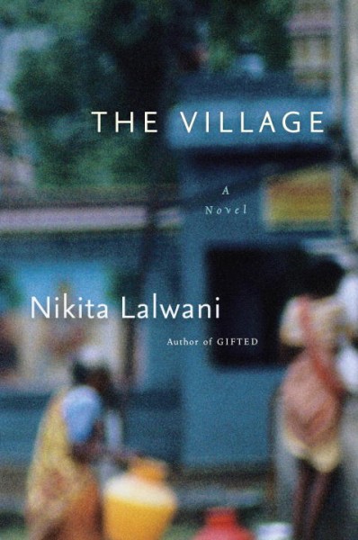The village : a novel /  Nikita Lalwani.
