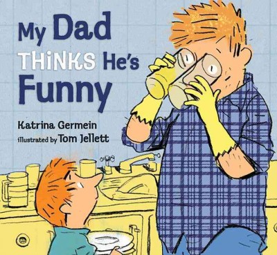 My dad thinks he's funny / Katrina Germein ; illustrated by Tom Jellett.