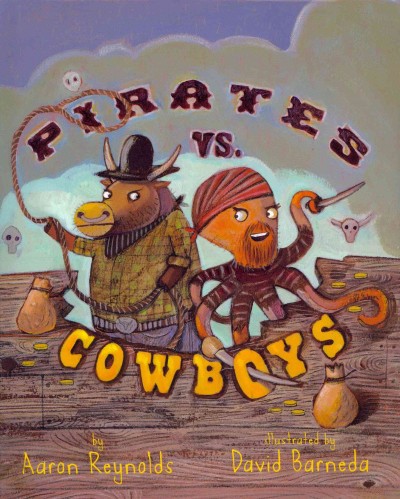 Pirates vs. cowboys / by Aaron Reynolds ; illustrated by David Barneda.