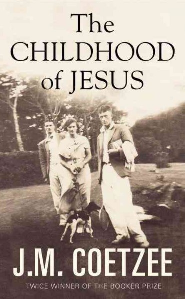 The childhood of Jesus / J.M. Coetzee.