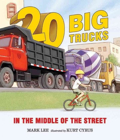 20 big trucks in the middle of the street / Mark Lee ; illustrated by Kurt Cyrus.