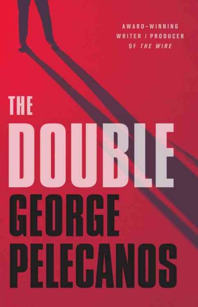 The double / George Pelecanos.