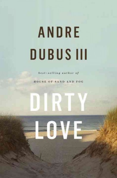Dirty love / Andre Dubus III.
