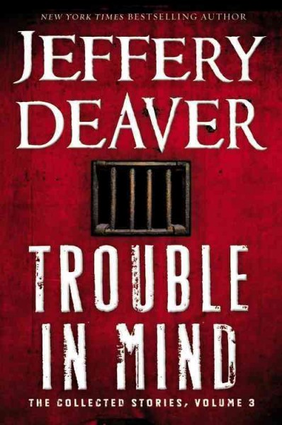 Trouble in mind : the collected stories. Volume 3 / Jeffery Deaver.