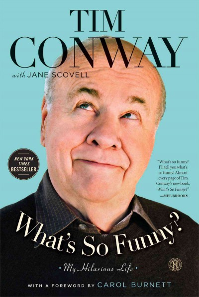 What's so funny? : my hilarious life / Tim Conway ; with Jane Scovell ; [with a foreword by Carol Burnett]. 