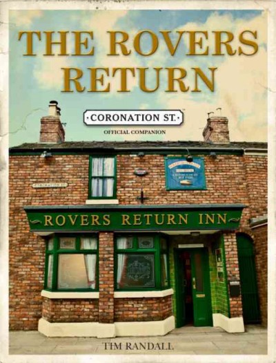 The Rovers Return : Coronation Street official companion / by Tim Randall.