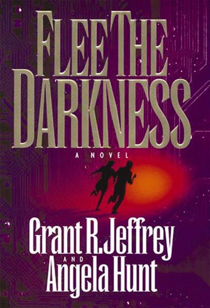 Flee the darkness [electronic resource] / Grant R. Jeffrey and Angela Hunt.