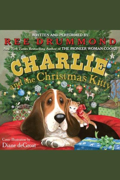 Charlie and the Christmas kitty [electronic resource] / Ree Drummond.