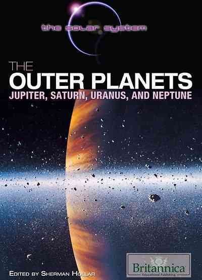 The outer planets [electronic resource] : Jupiter, Saturn, Uranus, and Neptune / edited by Sherman Hollar.