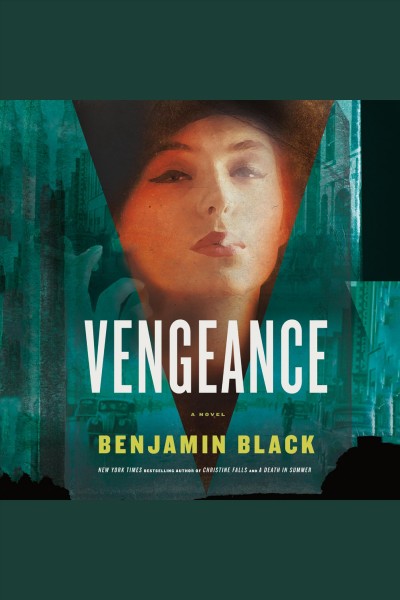 Vengeance [electronic resource] : a novel / Benjamin Black.