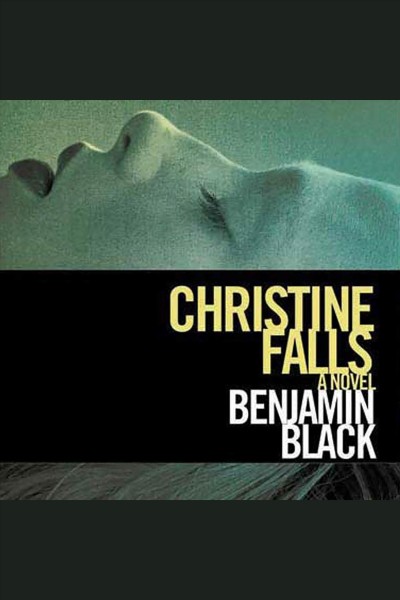 Christine falls [electronic resource] / Benjamin Black.