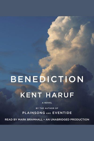 Benediction [electronic resource] : a novel / Kent Haruf.
