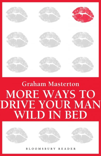 More ways to drive your man wild in bed [electronic resource] / Graham Masterton.