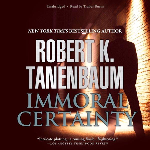 Immoral certainty [electronic resource] / Robert K. Tanenbaum.
