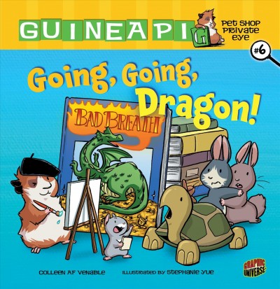 Guinea PIG, pet shop private eye. #6, Going, going, dragon! / Colleen AF Venable ; illustrated by Stephanie Yue.