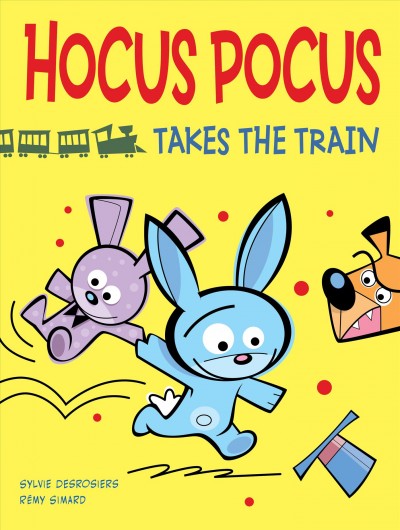 Hocus pocus takes the train / Sylvie Desrosiers ; [illustrated by] Rémy Simard.