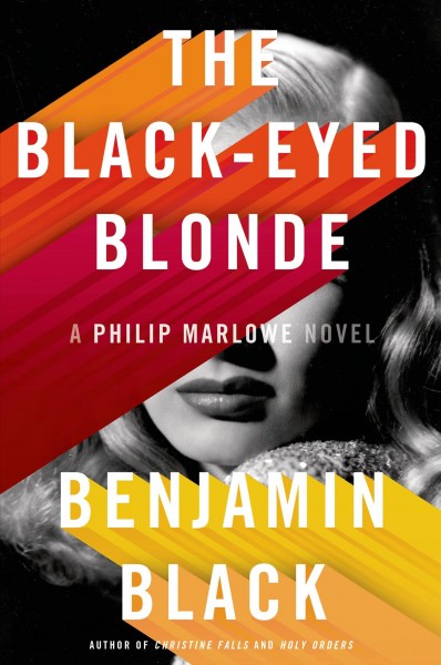 The Black-eyed blonde : a Philip Marlowe novel / Benjamin Black.