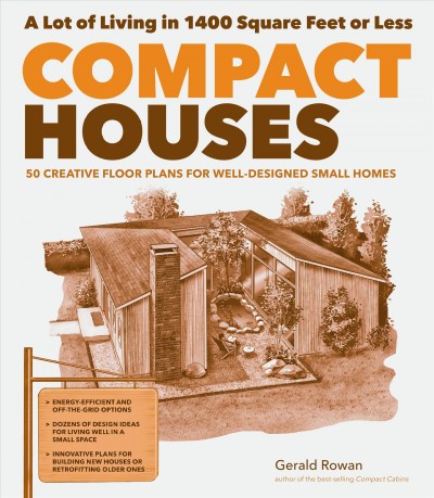 Compact houses : 50 creative floor plans for efficient, well-designed small homes / by Gerald Rowan ; illustrations by Steve Sanford.