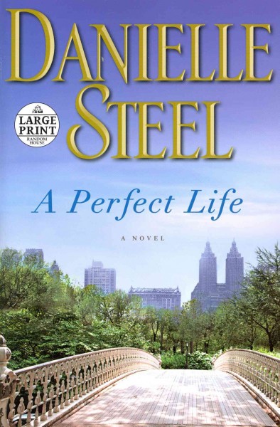 A perfect life : a novel / Danielle Steel.