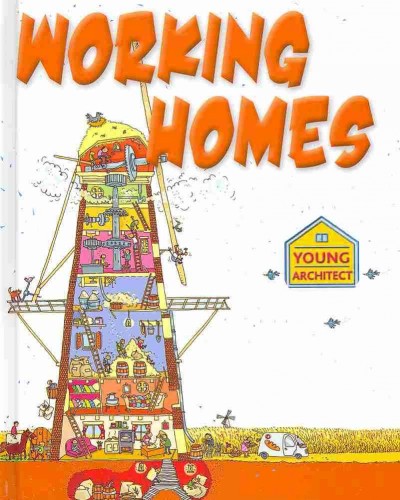 Working homes / by Gerry Bailey ; illustrated by Moreno Chiacchiera, Michelle Todd and Joelle Dreidemy.