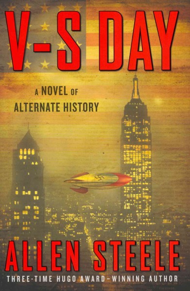 V-S day : a novel of alternate history / Allen Steele.