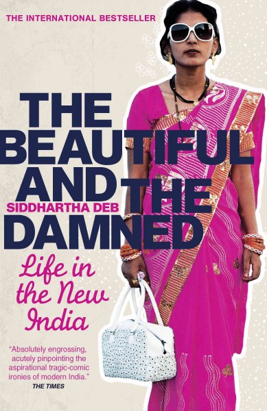 The beautiful and the damned [electronic resource] : a portrait of the new India / Siddhartha Deb.