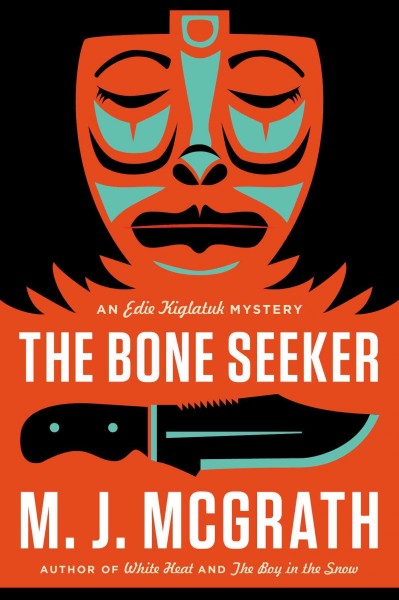 The bone seeker : an Edie Kiglatuk mystery / M. J. McGrath.