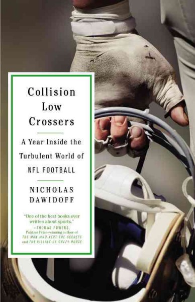 Collision low crossers : a year inside the turbulent world of NFL football / Nicholas Dawidoff.