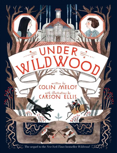 Under Wildwood [electronic resource] / Colin Meloy ; illustrations by Carson Ellis.