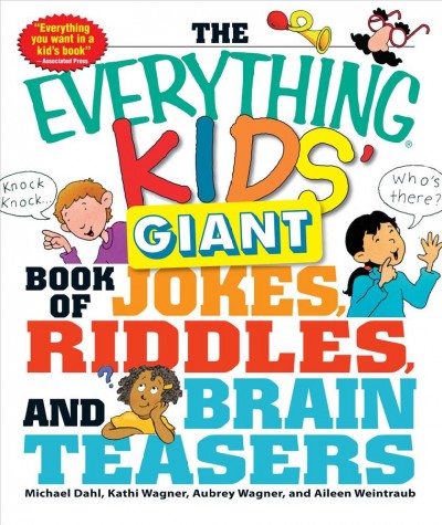 The everything kids' giant book of jokes, riddles, and brain teasers [electronic resource] / Michael Dahl ... [et al.]