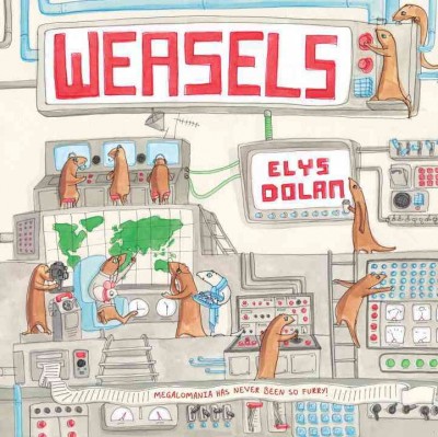 Weasels / Elys Dolan.