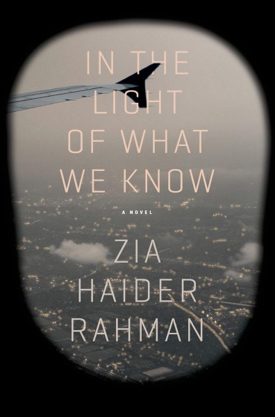 In the light of what we know / Zia Haider Rahman.