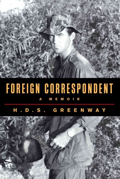 Foreign correspondent : a memoir / H.D.S. Greenway.