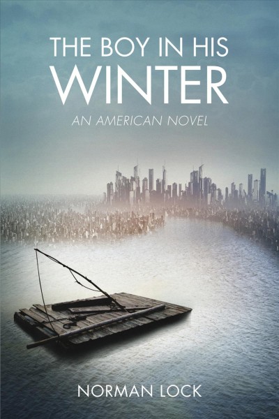 The boy in his winter [electronic resource] : an American novel / Norman Lock.